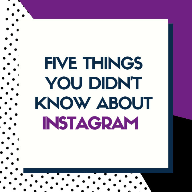 5 Things You Didn't Know About Instagram